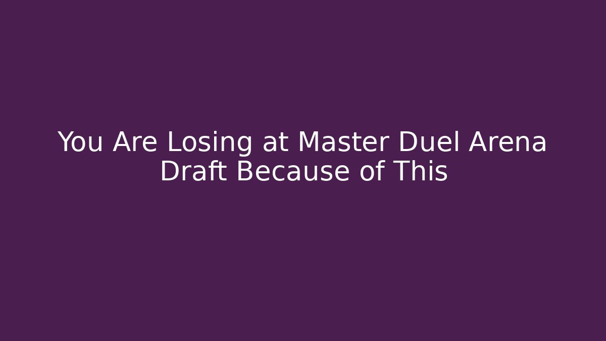 You Are Losing at Master Duel Arena Draft Because of This
