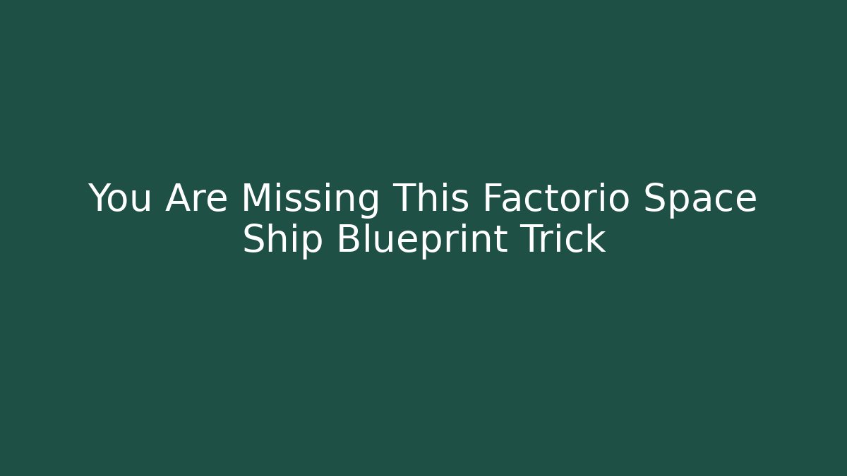 You Are Missing This Factorio Space Ship Blueprint Trick - Critter Realm