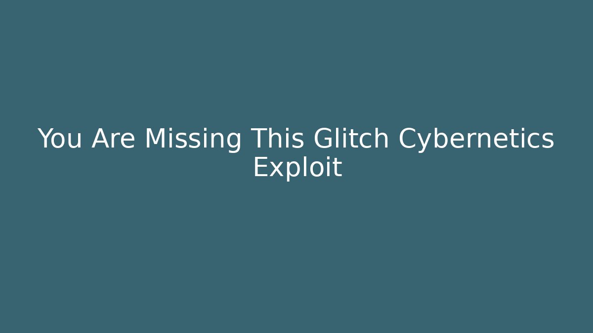 You Are Missing This Glitch Cybernetics Exploit - Critter Realm