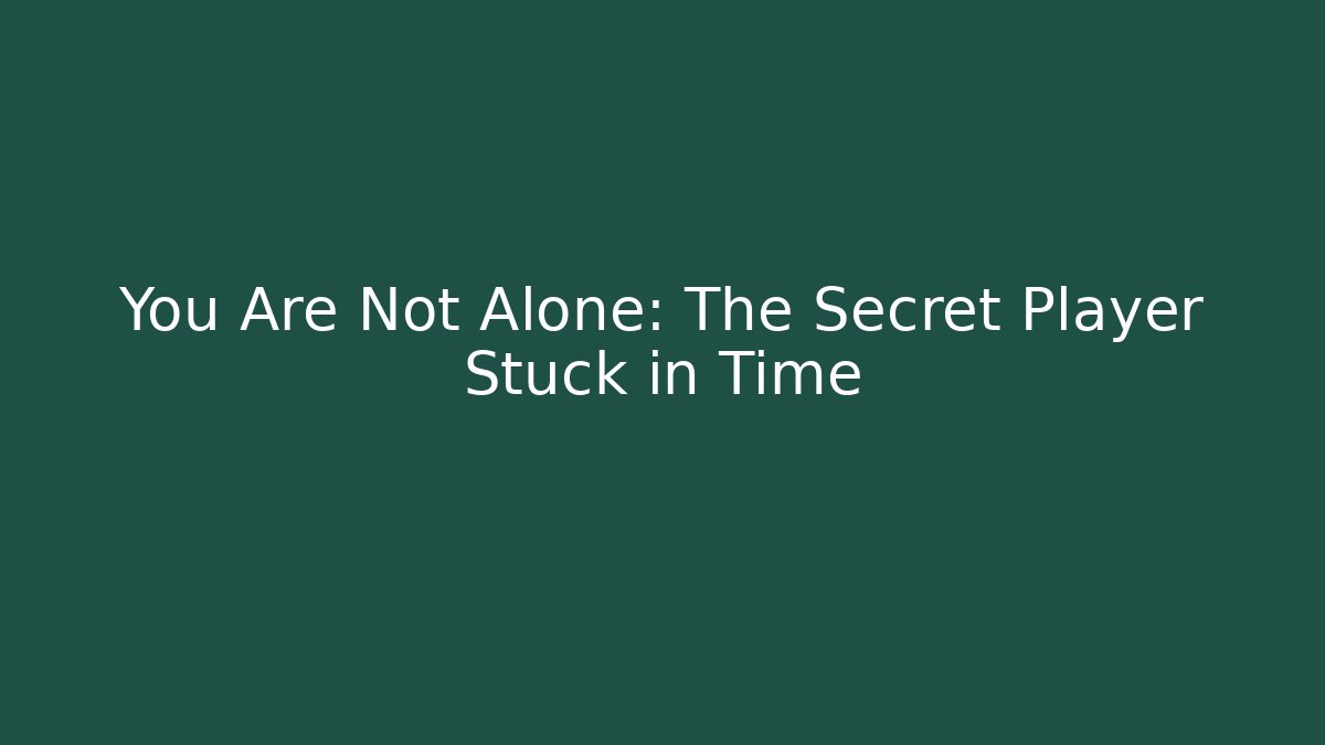 You Are Not Alone: The Secret Player Stuck in Time - Critter Realm