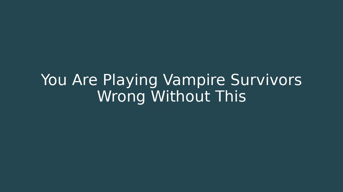 You Are Playing Vampire Survivors Wrong Without This - Critter Realm