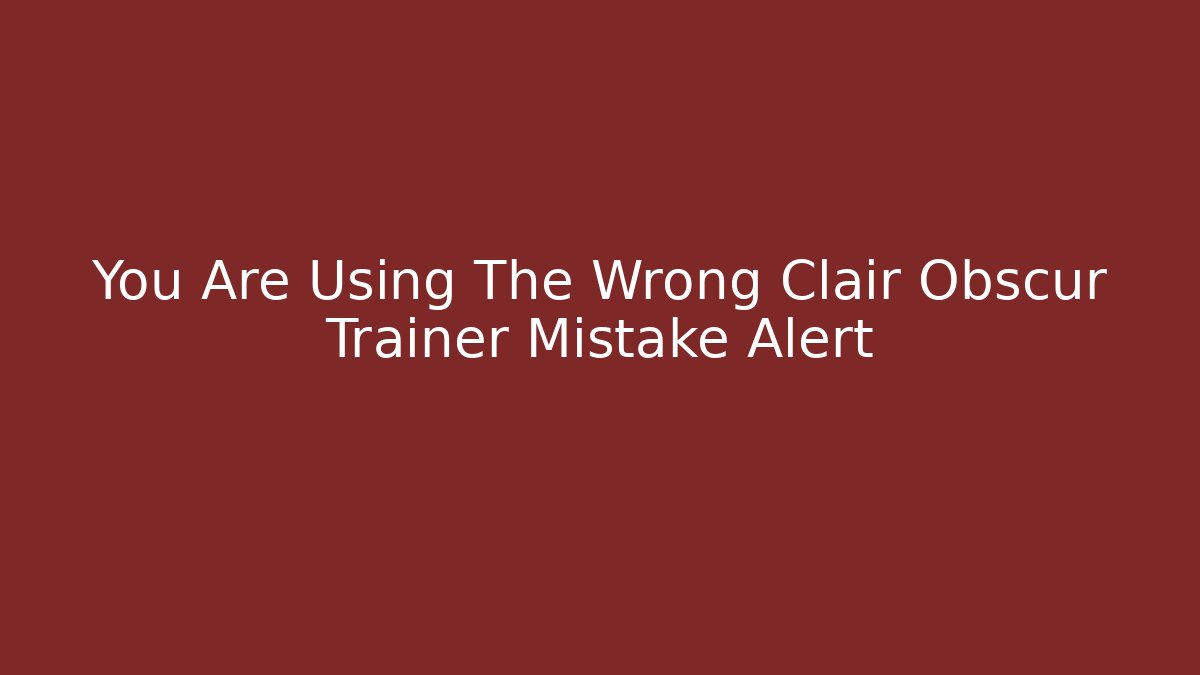 You Are Using The Wrong Clair Obscur Trainer Mistake Alert