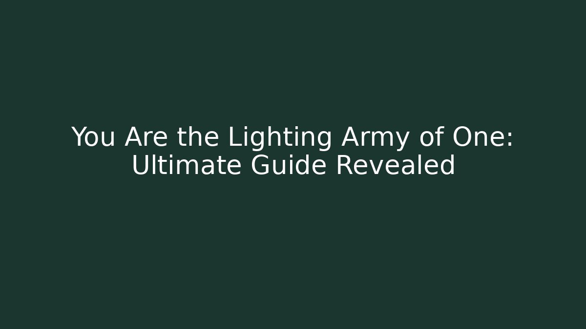 You Are the Lighting Army of One: Ultimate Guide Revealed