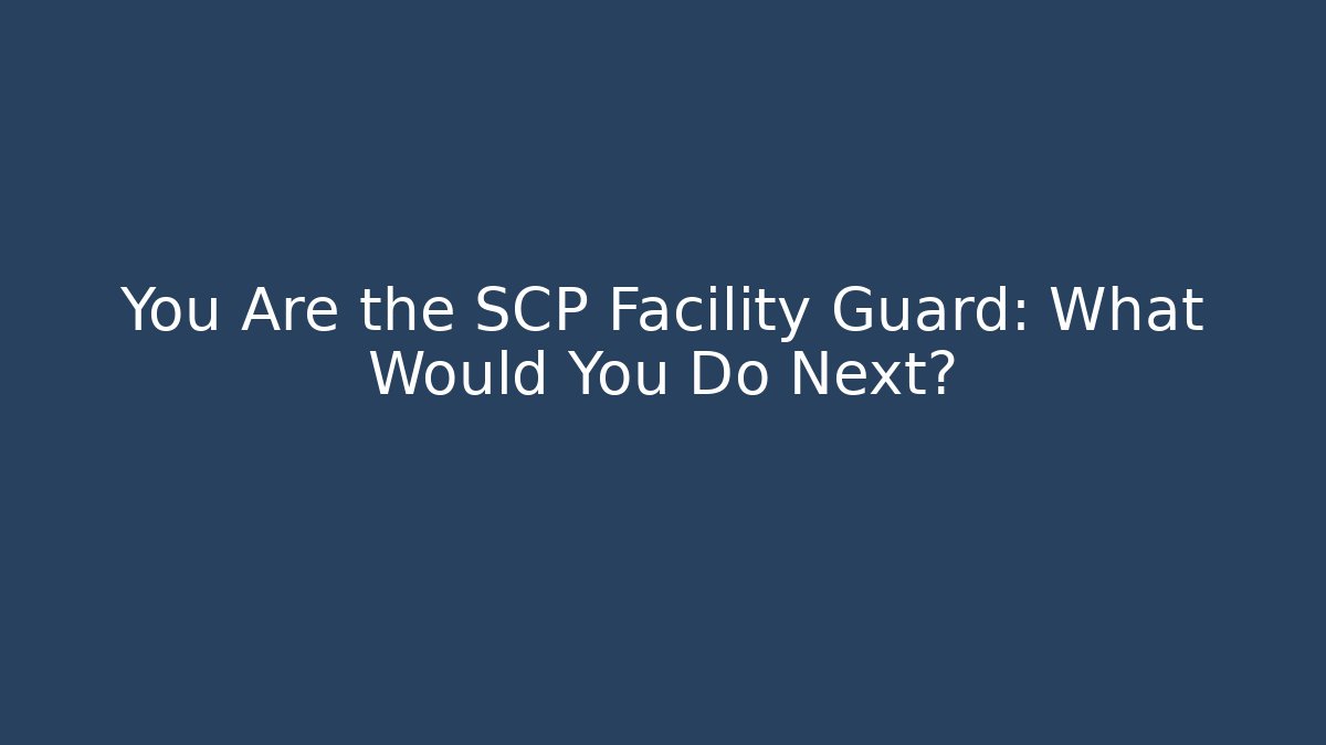 You Are the SCP Facility Guard: What Would You Do Next? - Critter Realm
