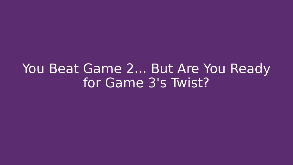 You Beat Game 2… But Are You Ready for Game 3’s Twist? - Critter Realm