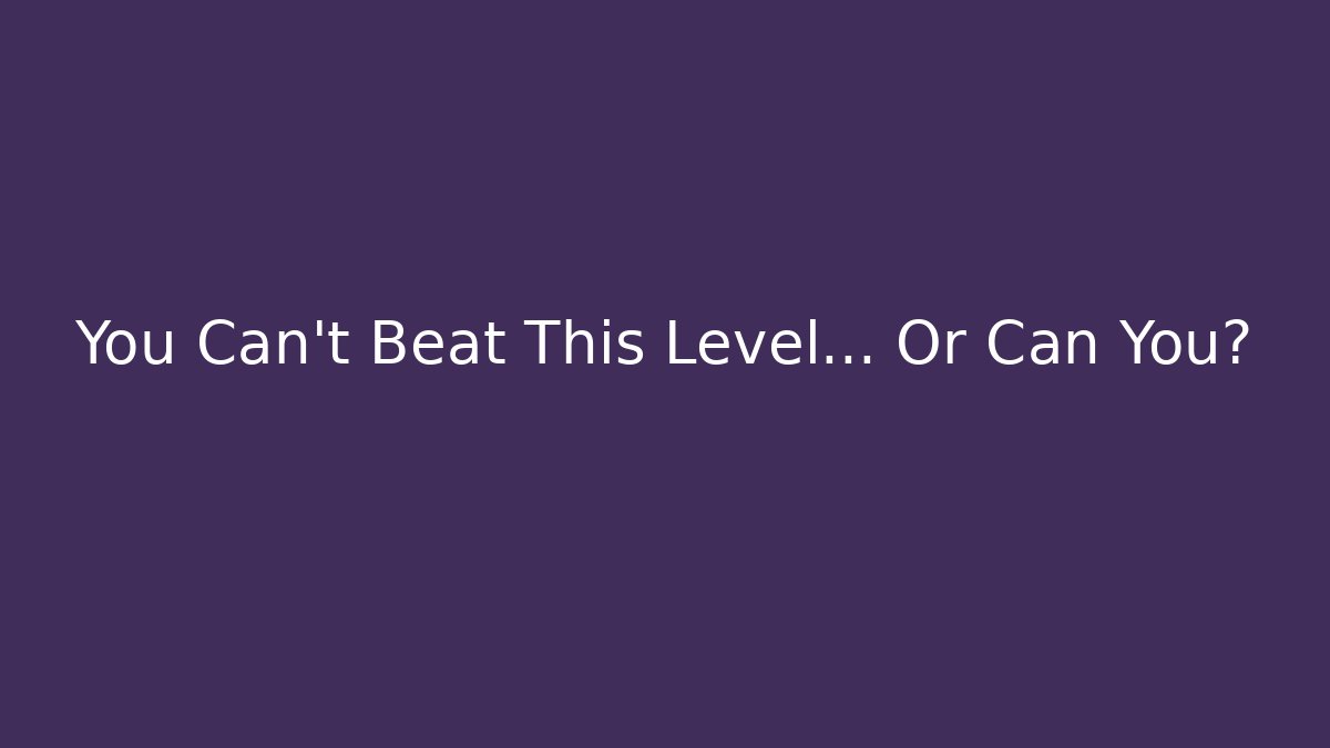 You Can't Beat This Level... Or Can You? - Critter Realm