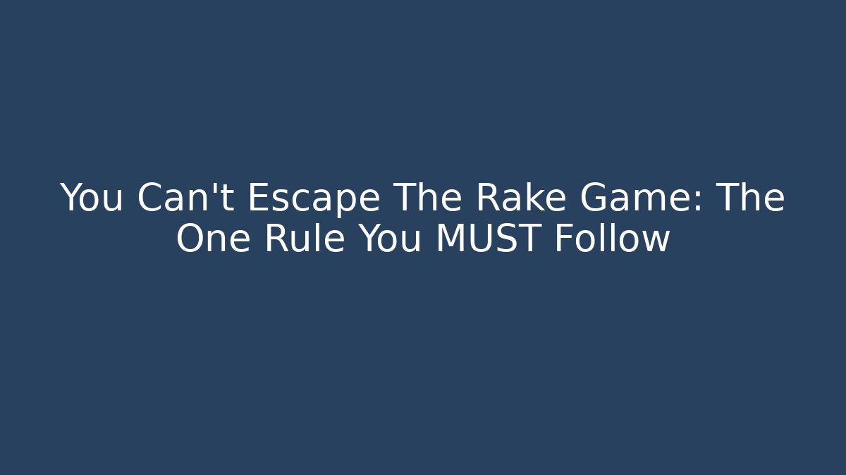 You Can't Escape The Rake Game: The One Rule You MUST Follow - Critter Realm