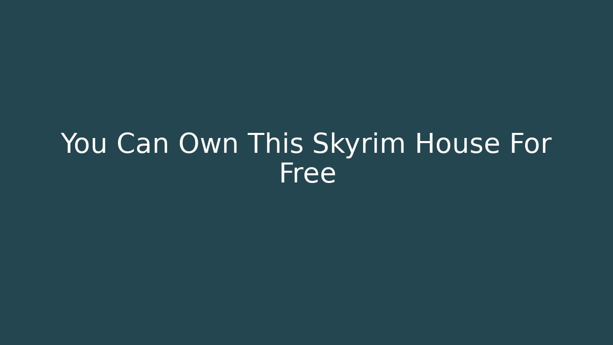You Can Own This Skyrim House For Free