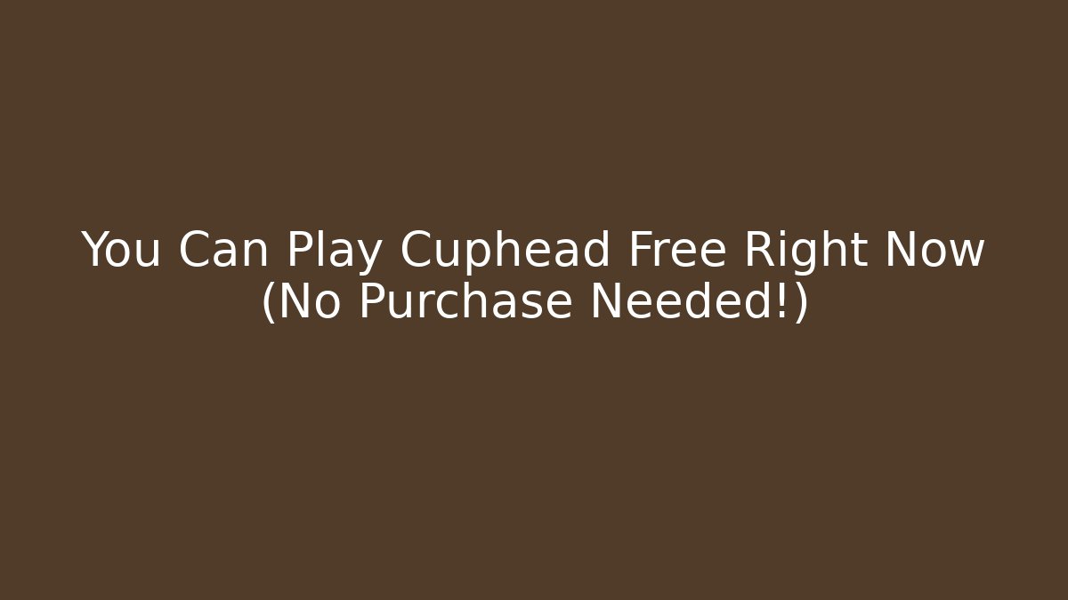 You Can Play Cuphead Free Right Now (No Purchase Needed!)