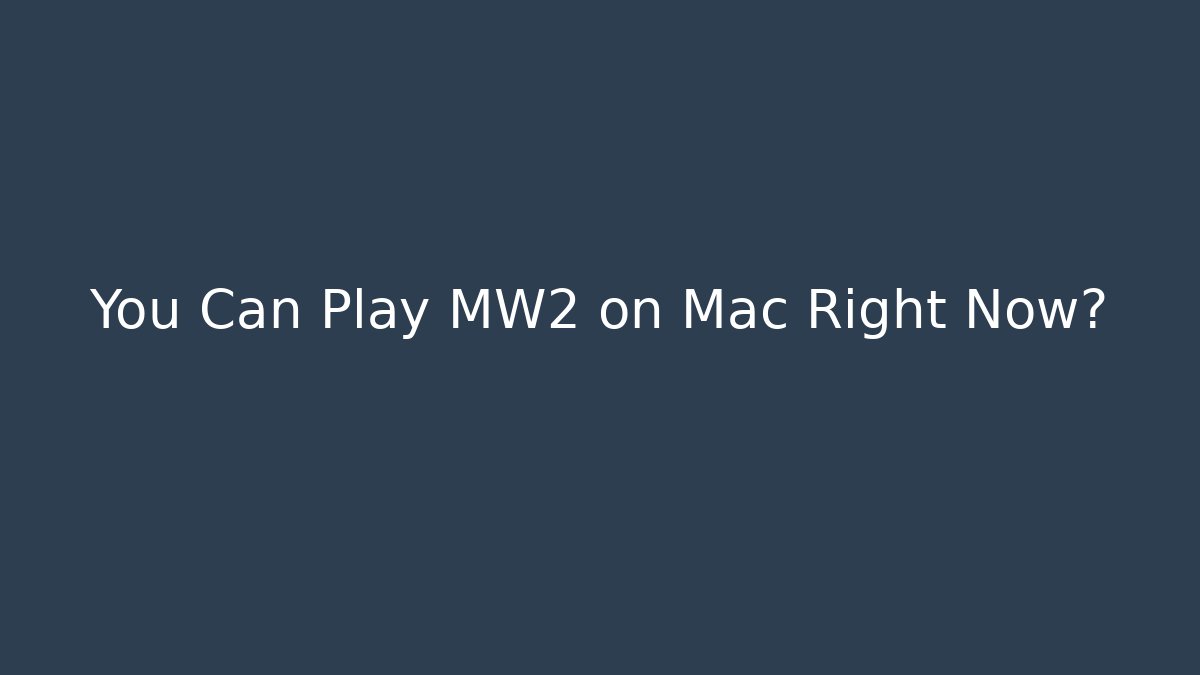 You Can Play MW2 on Mac Right Now?