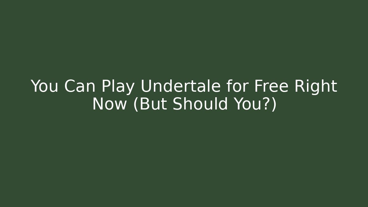 You Can Play Undertale for Free Right Now (But Should You?)