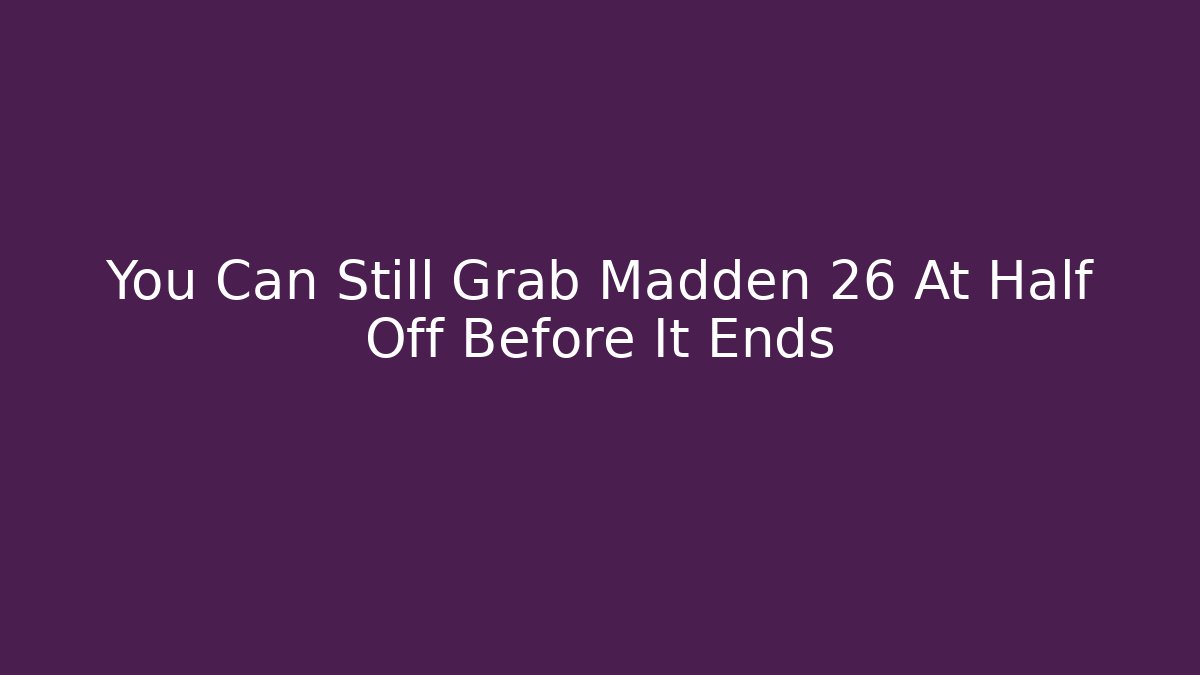 You Can Still Grab Madden 26 At Half Off Before It Ends