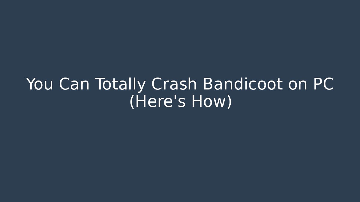 You Can Totally Crash Bandicoot on PC (Here’s How)