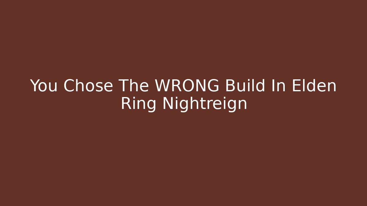 You Chose The WRONG Build In Elden Ring Nightreign