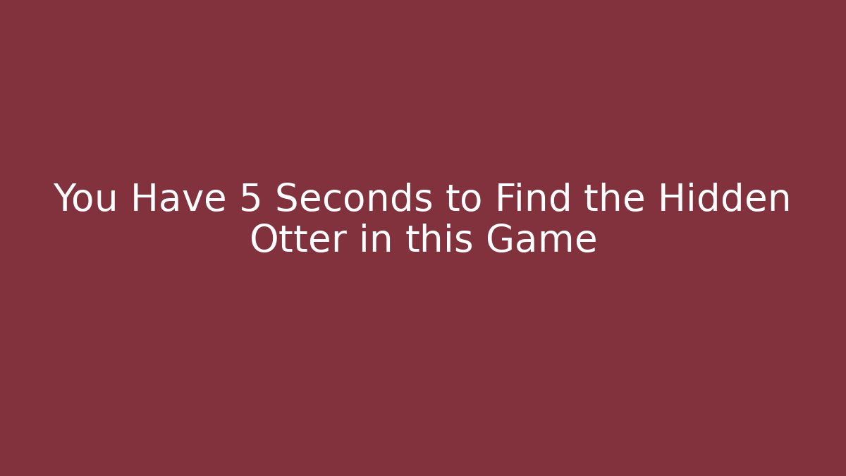 You Have 5 Seconds to Find the Hidden Otter in this Game