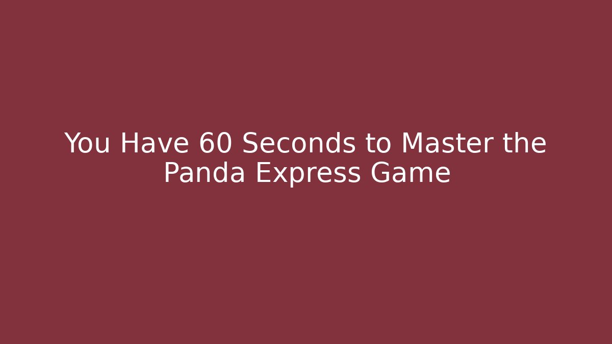 You Have 60 Seconds to Master the Panda Express Game - Critter Realm