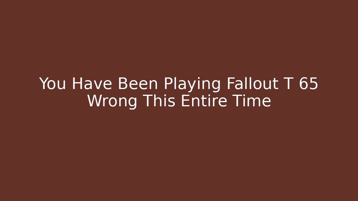 You Have Been Playing Fallout T 65 Wrong This Entire Time