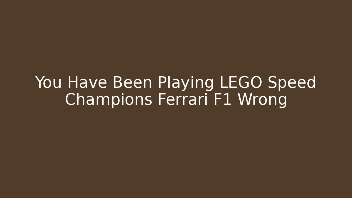 You Have Been Playing LEGO Speed Champions Ferrari F1 Wrong