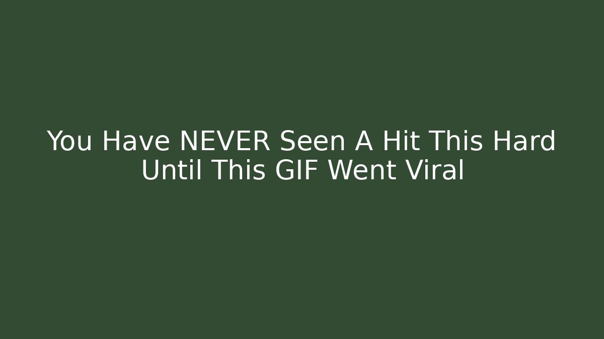 You Have NEVER Seen A Hit This Hard Until This GIF Went Viral