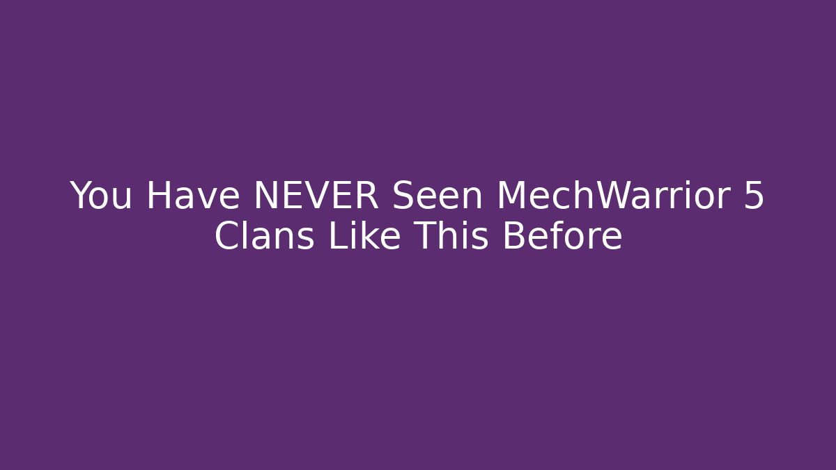 You Have NEVER Seen MechWarrior 5 Clans Like This Before