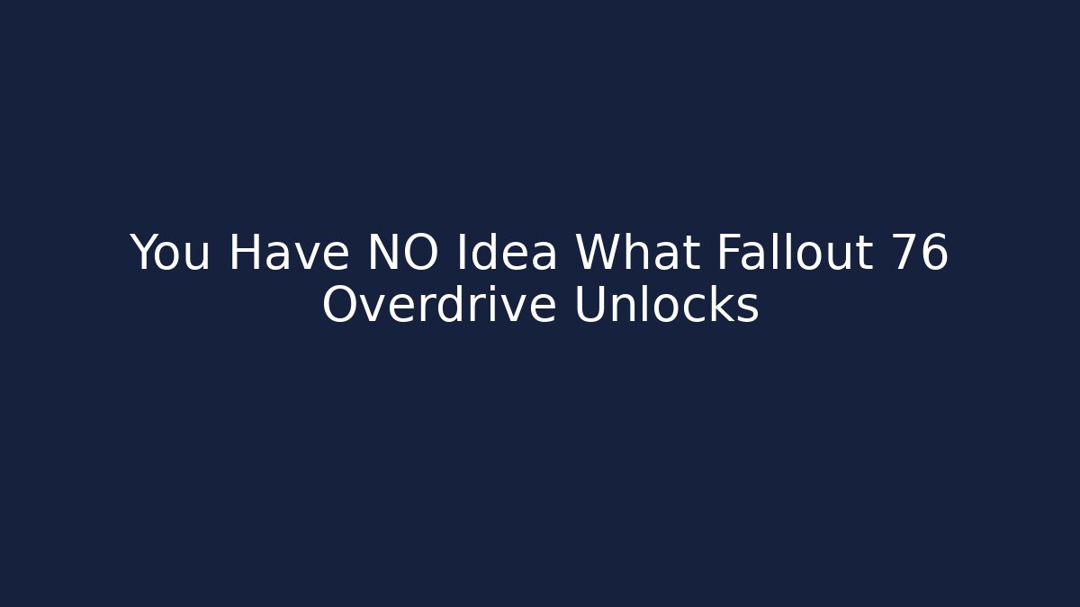 You Have NO Idea What Fallout 76 Overdrive Unlocks - Critter Realm