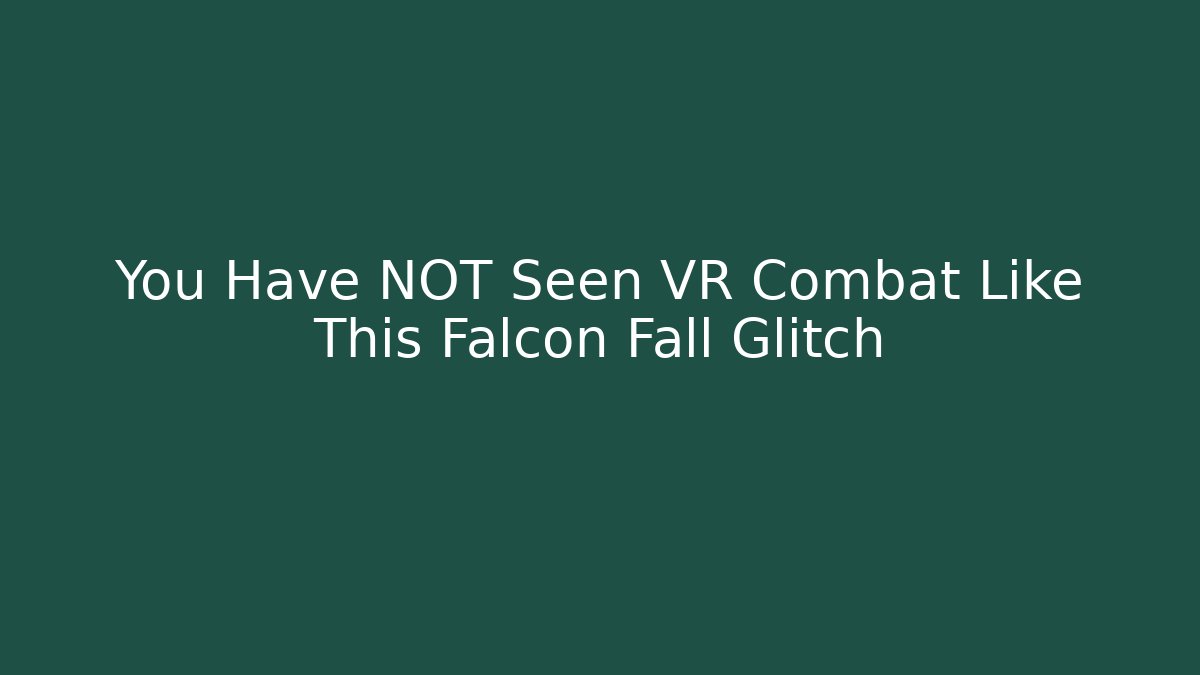 You Have NOT Seen VR Combat Like This Falcon Fall Glitch - Critter Realm