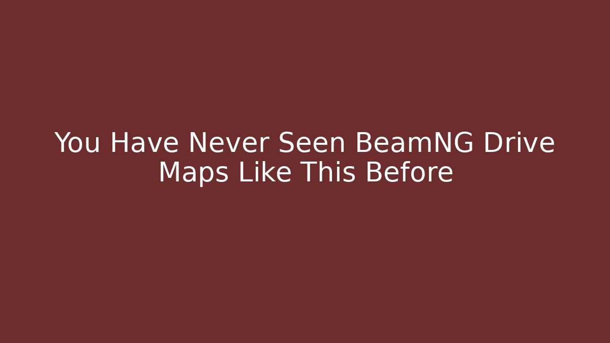You Have Never Seen BeamNG Drive Maps Like This Before