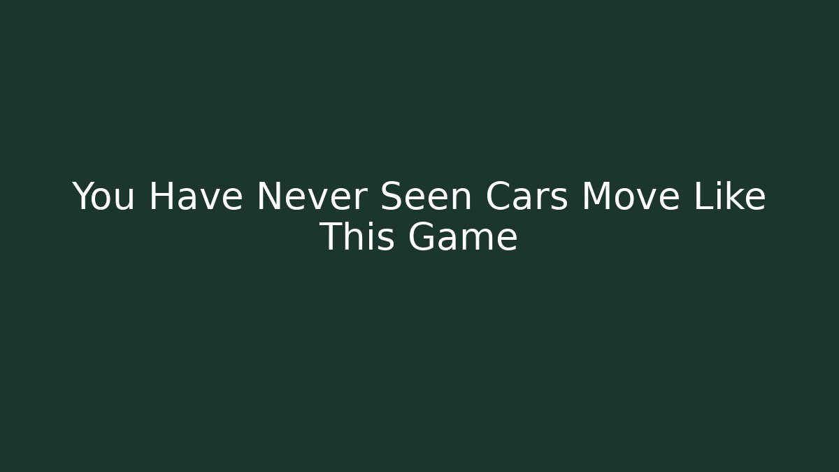 You Have Never Seen Cars Move Like This Game
