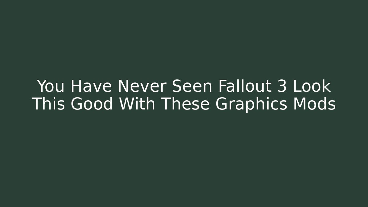 You Have Never Seen Fallout 3 Look This Good With These Graphics Mods - Critter Realm