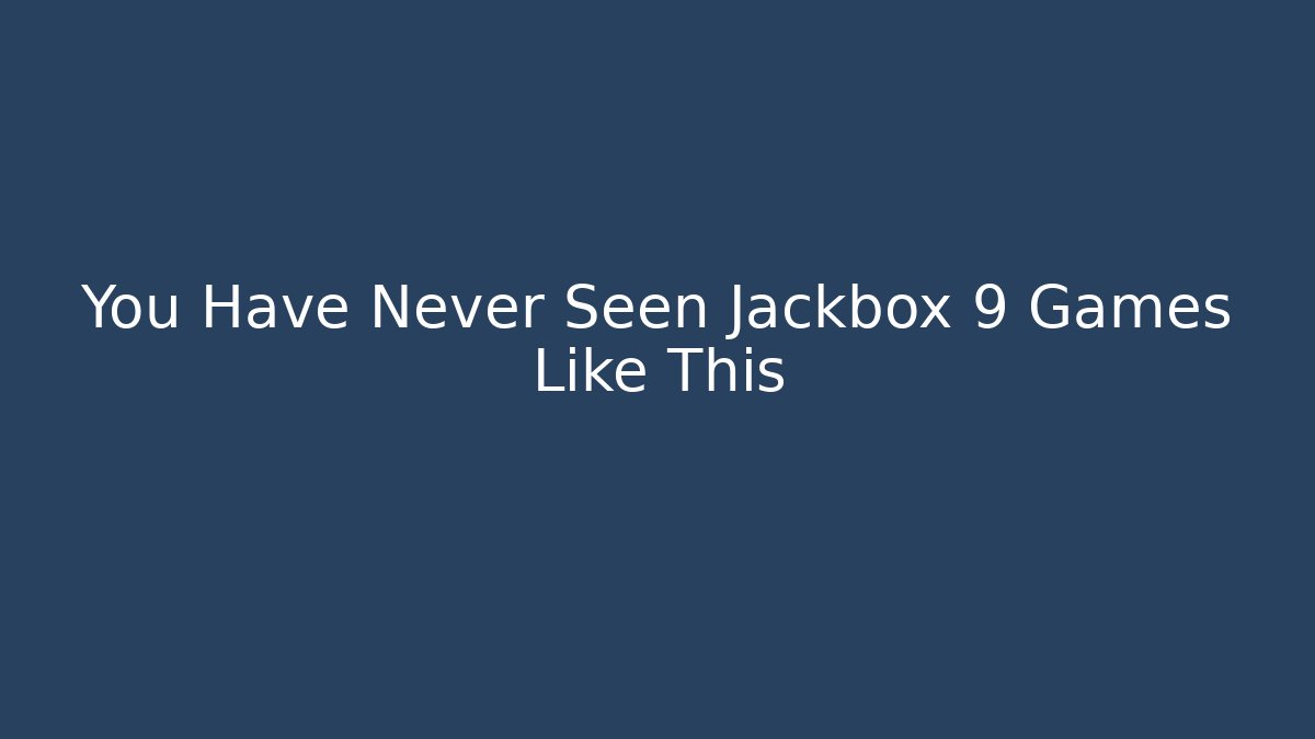 You Have Never Seen Jackbox 9 Games Like This