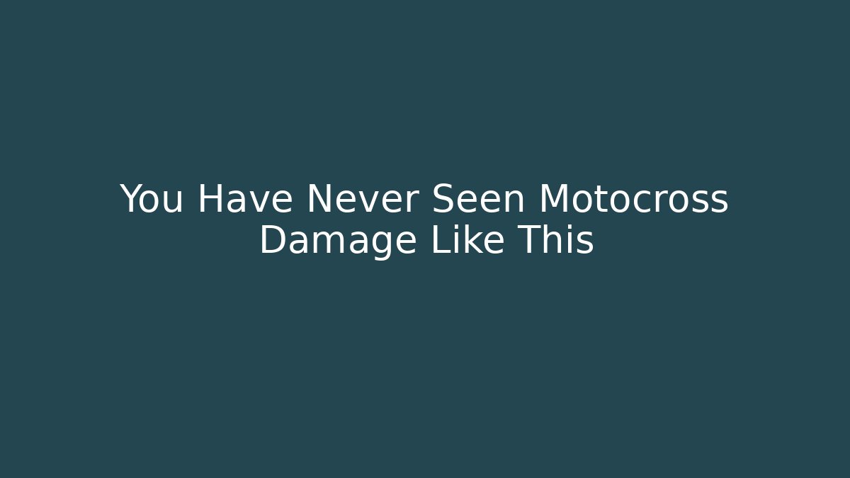 You Have Never Seen Motocross Damage Like This