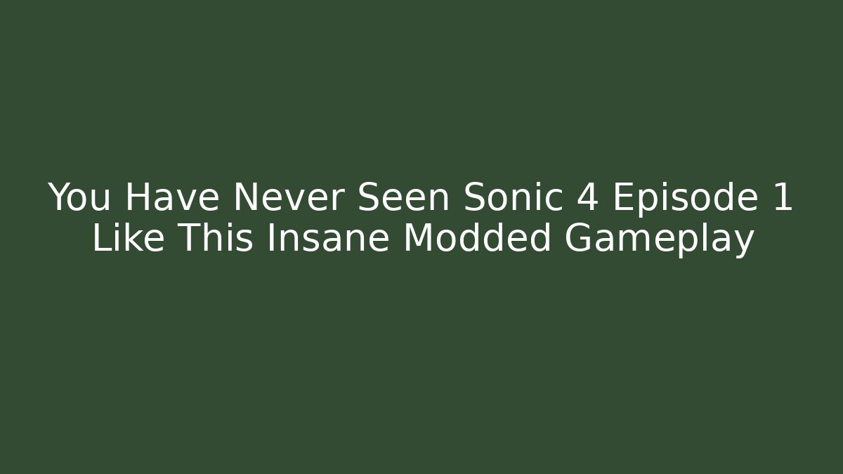 You Have Never Seen Sonic 4 Episode 1 Like This Insane Modded Gameplay - Critter Realm