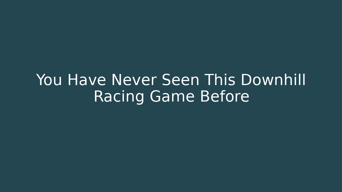 You Have Never Seen This Downhill Racing Game Before