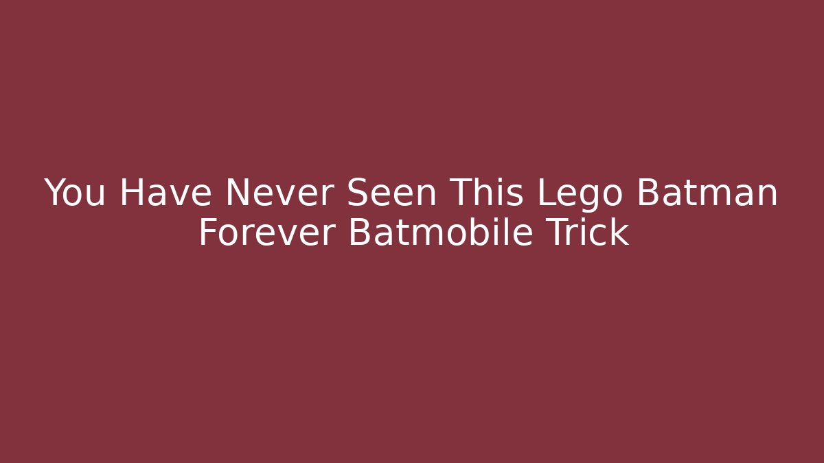 You Have Never Seen This Lego Batman Forever Batmobile Trick