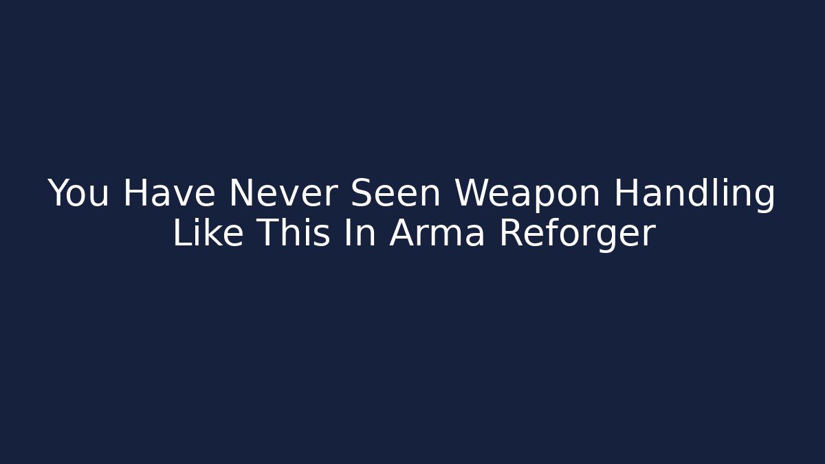 You Have Never Seen Weapon Handling Like This In Arma Reforger