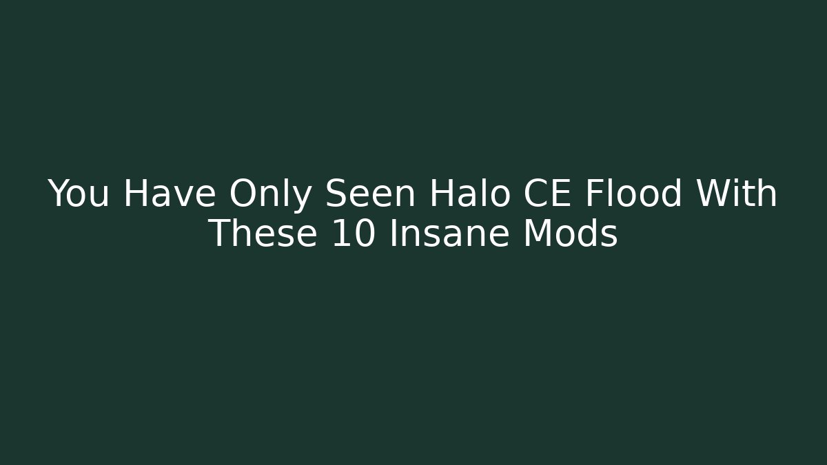 You Have Only Seen Halo CE Flood With These 10 Insane Mods