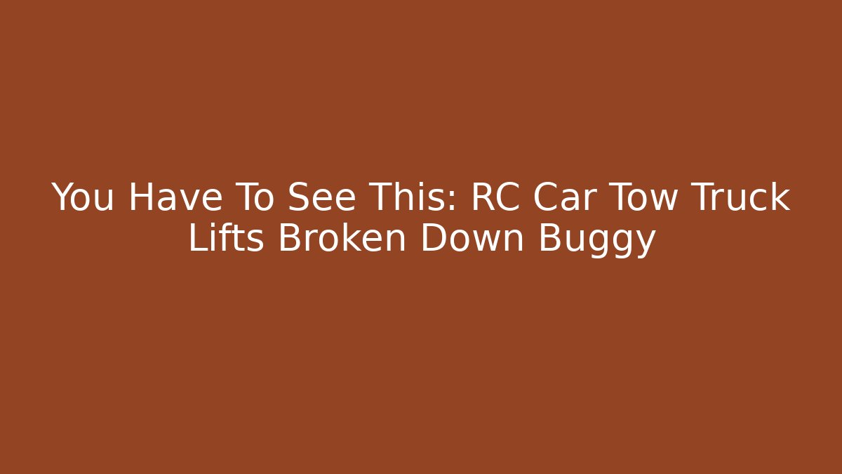 You Have To See This: RC Car Tow Truck Lifts Broken Down Buggy