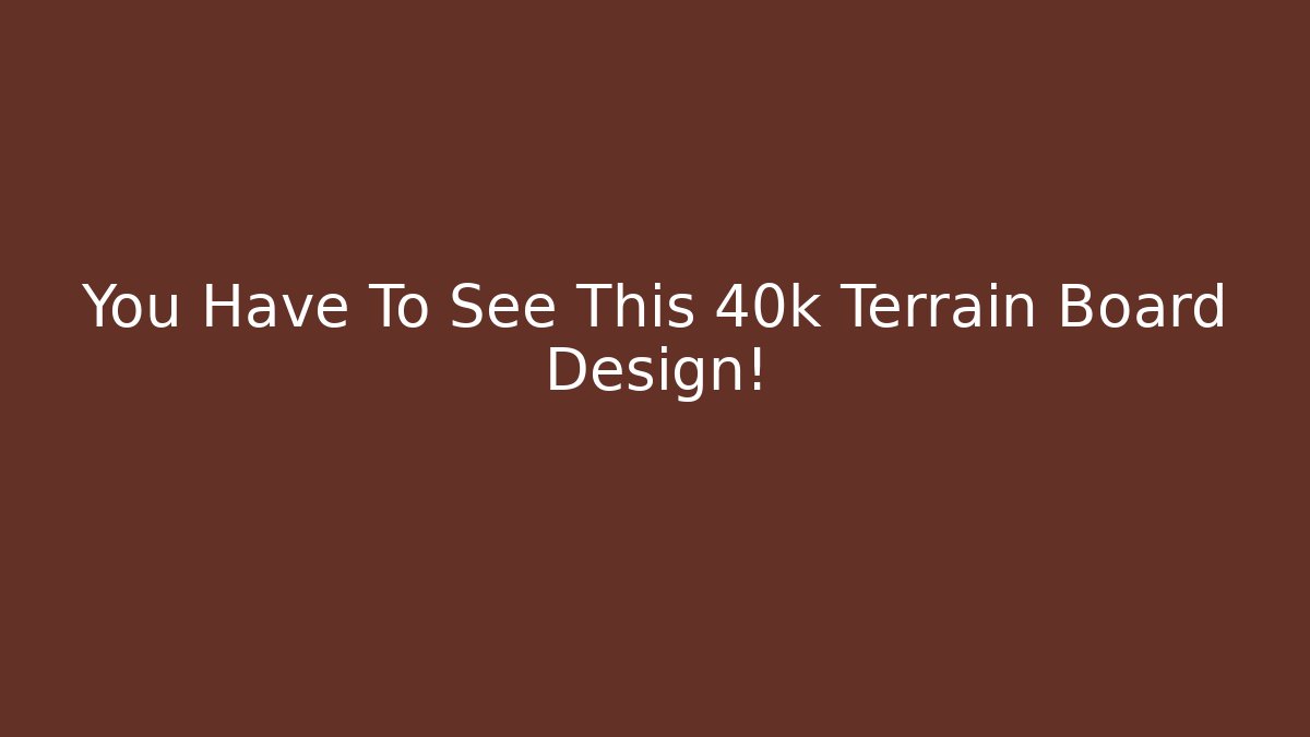 You Have To See This 40k Terrain Board Design!
