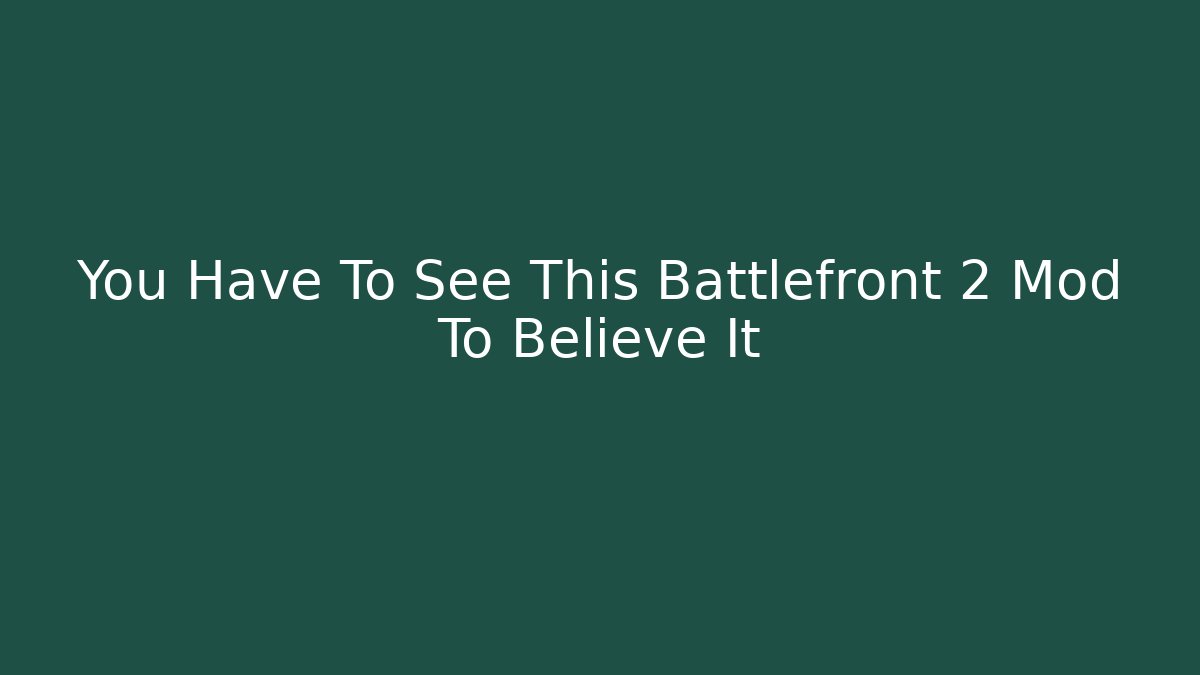 You Have To See This Battlefront 2 Mod To Believe It