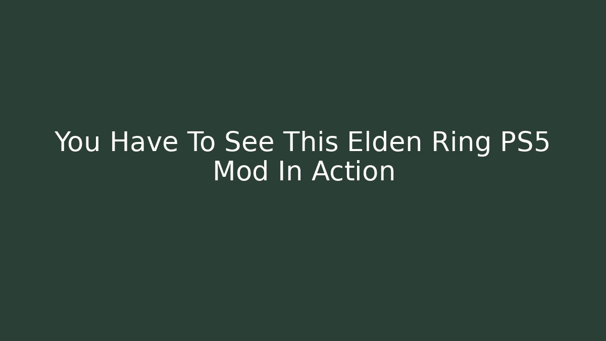You Have To See This Elden Ring PS5 Mod In Action