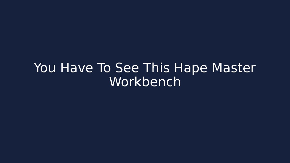 You Have To See This Hape Master Workbench