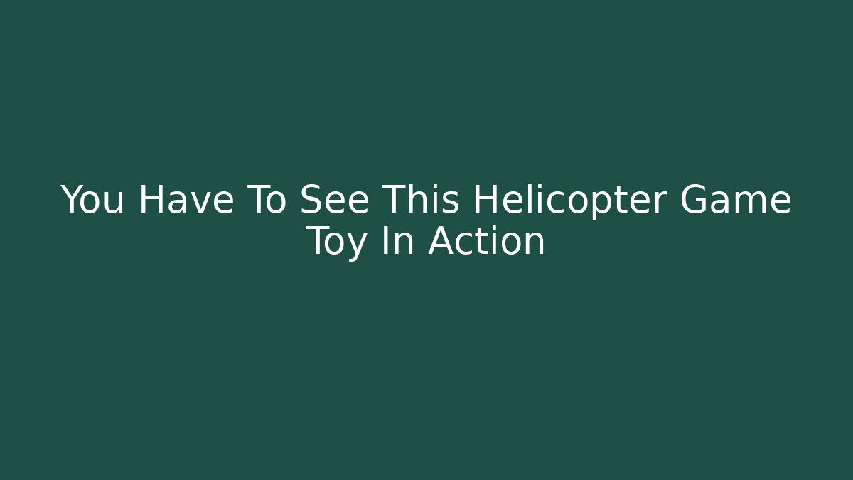 You Have To See This Helicopter Game Toy In Action