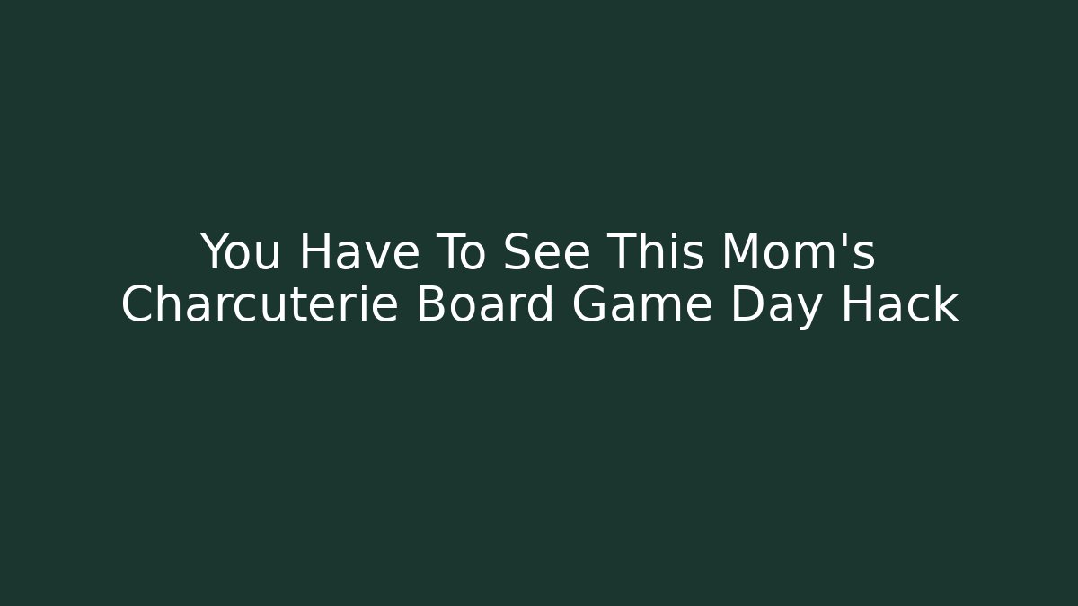 You Have To See This Mom's Charcuterie Board Game Day Hack