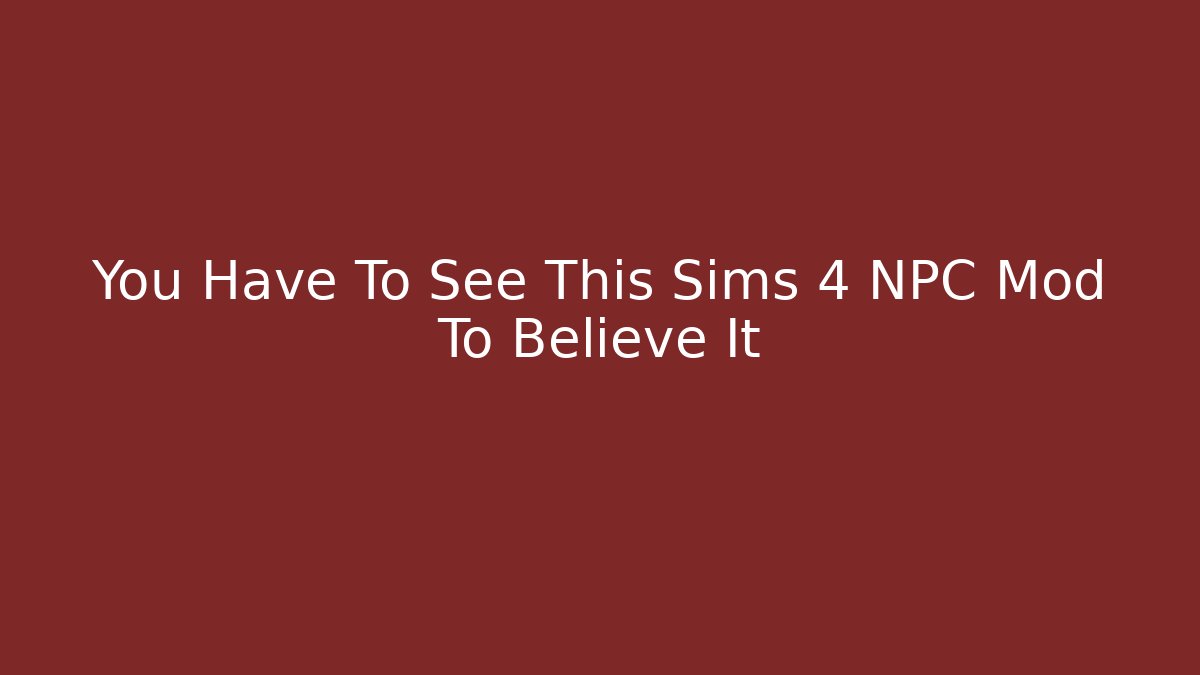 You Have To See This Sims 4 NPC Mod To Believe It - Critter Realm