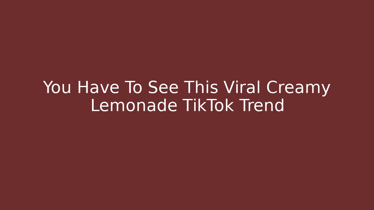 You Have To See This Viral Creamy Lemonade TikTok Trend