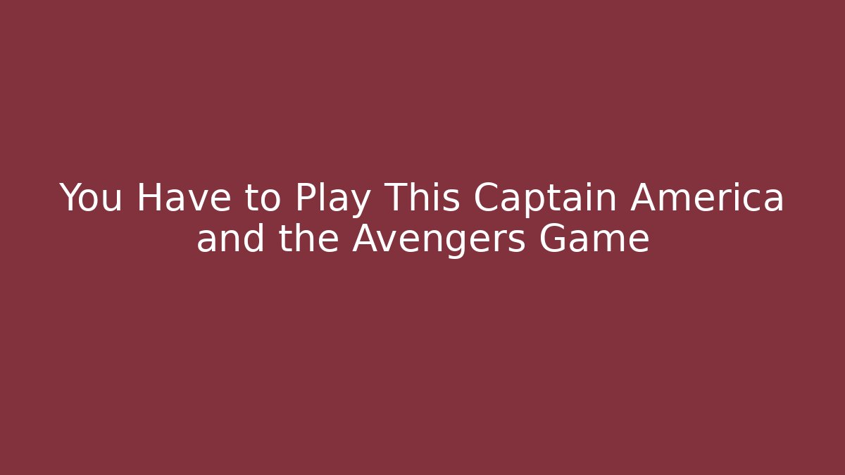 You Have to Play This Captain America and the Avengers Game - Critter Realm