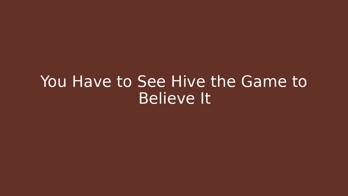 You Have to See Hive the Game to Believe It - Critter Realm
