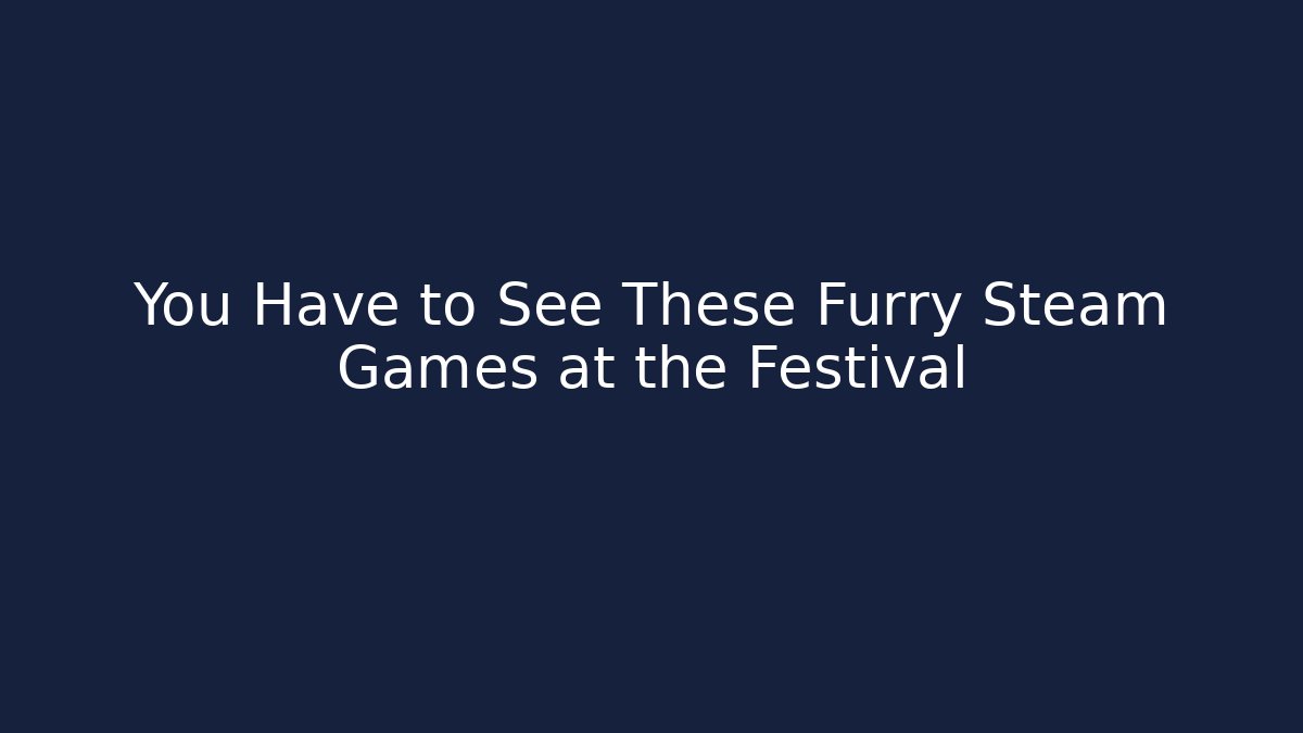 You Have to See These Furry Steam Games at the Festival - Critter Realm