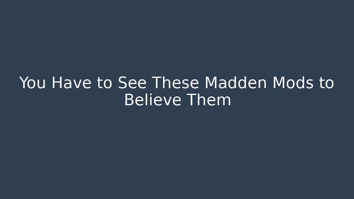 You Have to See These Madden Mods to Believe Them