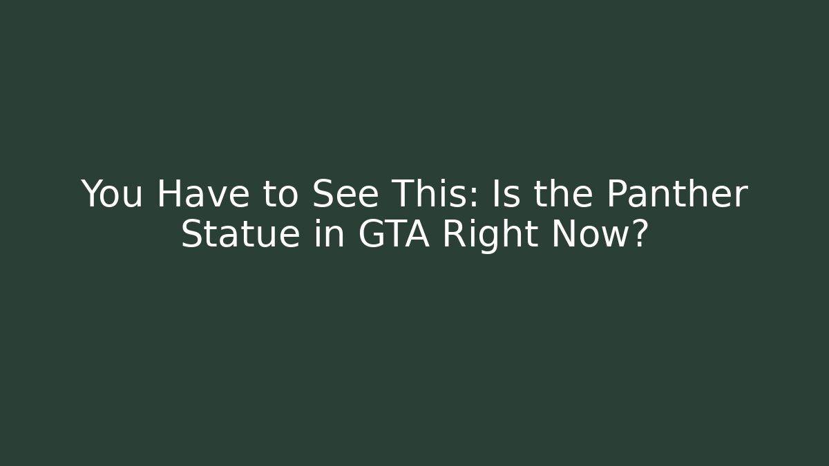 You Have to See This: Is the Panther Statue in GTA Right Now?